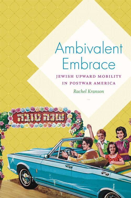 Book cover of Ambivalent Embrace: Jewish Upward Mobility in Postwar America