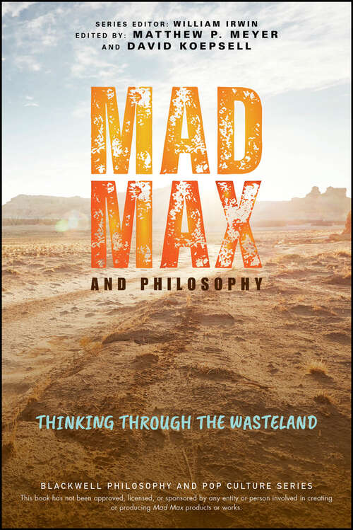 Book cover of Mad Max and Philosophy: Thinking Through the Wasteland (The Blackwell Philosophy and Pop Culture Series)