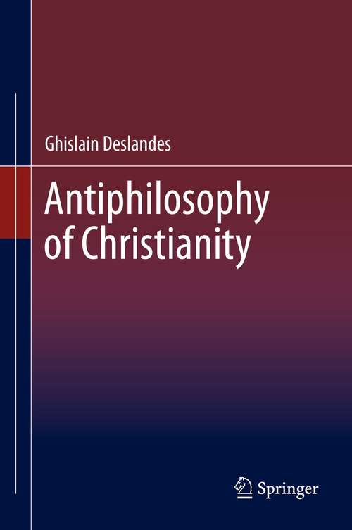 Book cover of Antiphilosophy of Christianity (1st ed. 2021)