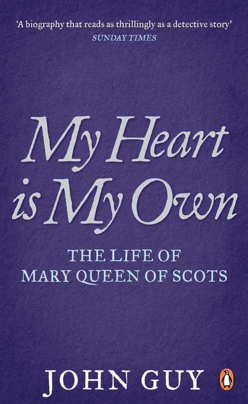 Book cover of My Heart is My Own: The Life of Mary Queen of Scots