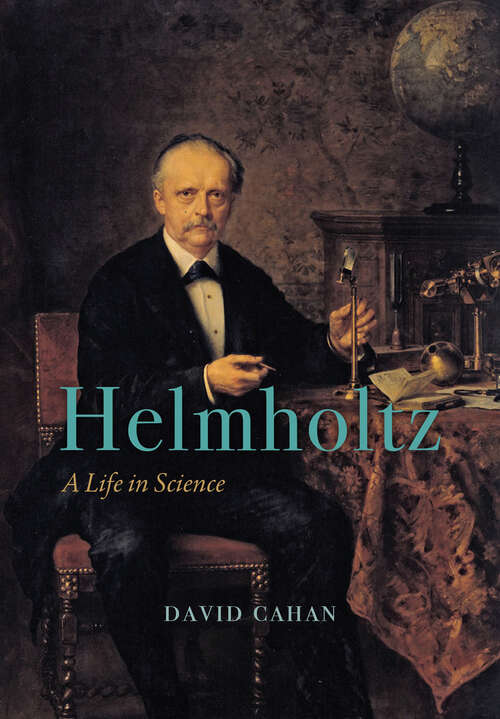 Book cover of Helmholtz: A Life in Science (California Studies In The History Of Science Ser. #10)