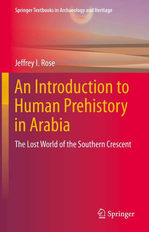 Book cover of An Introduction to Human Prehistory in Arabia: The Lost World of the Southern Crescent (1st ed. 2022) (Springer Textbooks in Archaeology and Heritage)