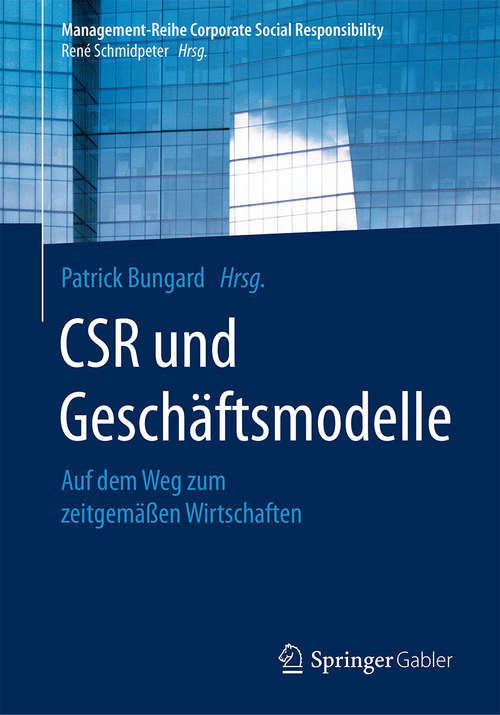 Book cover of CSR und Geschäftsmodelle: Auf dem Weg zum zeitgemäßen Wirtschaften (1. Aufl. 2018) (Management-Reihe Corporate Social Responsibility)