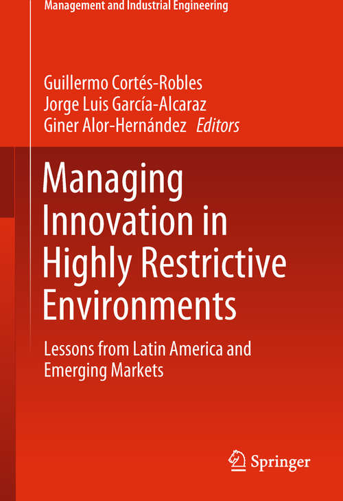 Book cover of Managing Innovation in Highly Restrictive Environments: Lessons from Latin America and Emerging Markets (Management and Industrial Engineering)