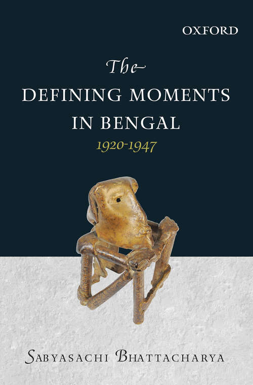 Book cover of The Defining Moments in Bengal: 1920–1947
