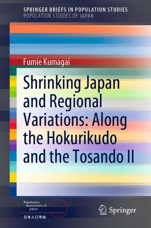 Book cover of Shrinking Japan and Regional Variations: Along the Hokurikudo and the Tosando II (1st ed. 2021) (SpringerBriefs in Population Studies)