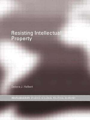 Book cover of Resisting Intellectual Property (RIPE Series in Global Political Economy)