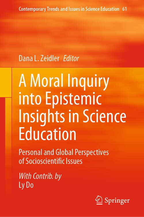 Book cover of A Moral Inquiry into Epistemic Insights in Science Education: Personal and Global Perspectives of Socioscientific Issues (2024) (Contemporary Trends and Issues in Science Education #61)