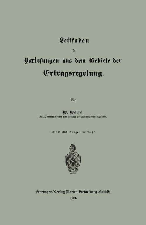 Book cover of Leitfaden für Vorlesungen aus dem Gebiete der Ertragsregelung (1904)