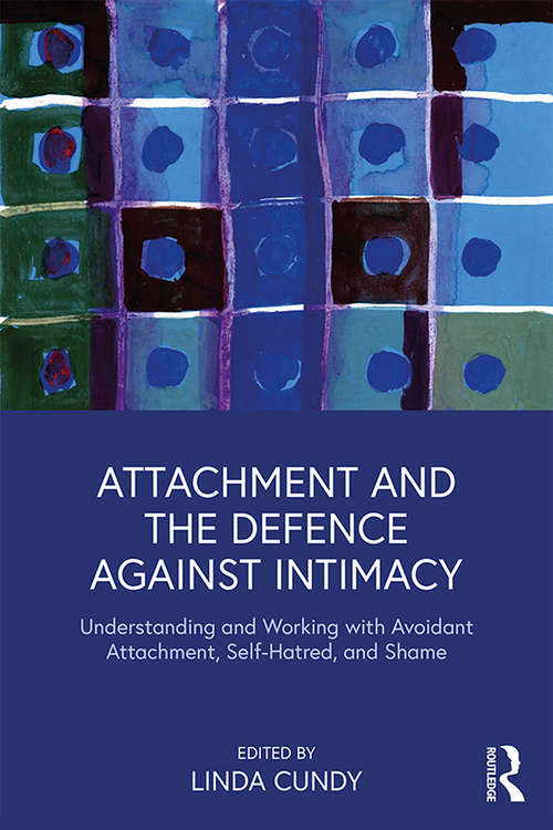 Book cover of Attachment and the Defence Against Intimacy: Understanding and Working with Avoidant Attachment, Self-Hatred, and Shame