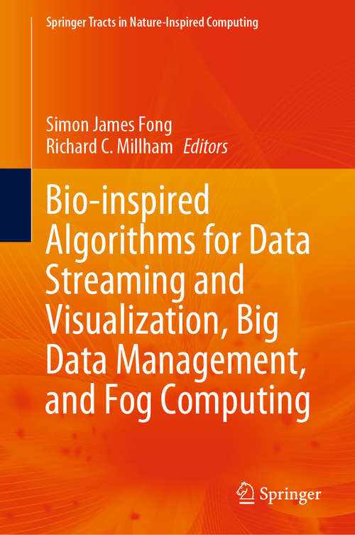 Book cover of Bio-inspired Algorithms for Data Streaming and Visualization, Big Data Management, and Fog Computing (1st ed. 2021) (Springer Tracts in Nature-Inspired Computing)