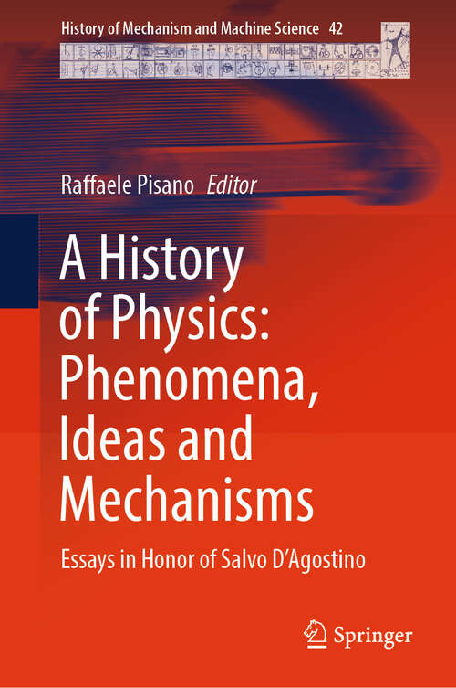 Book cover of A History of Physics: Essays in Honor of Salvo D'Agostino (2025) (History of Mechanism and Machine Science #42)