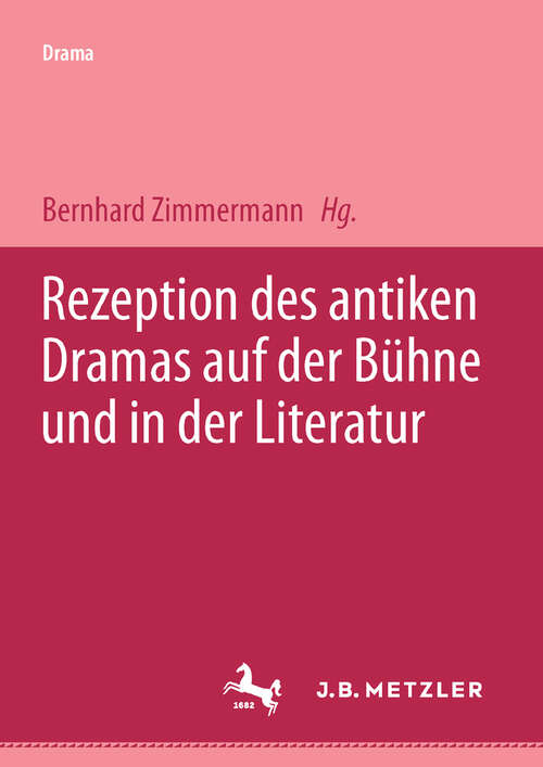 Book cover of Rezeption des antiken Dramas auf der Bühne und in der Literatur (1. Aufl. 2001)