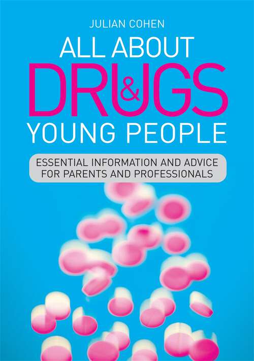 Book cover of All About Drugs and Young People: Essential Information and Advice for Parents and Professionals (20140521 Ser. #20140521)