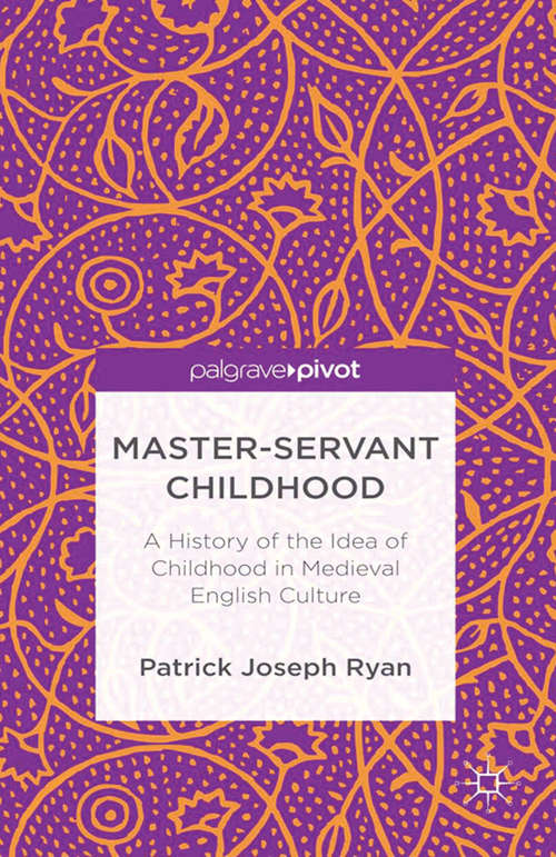 Book cover of Master-Servant Childhood: A History of the Idea of Childhood in Medieval English Culture (2013)