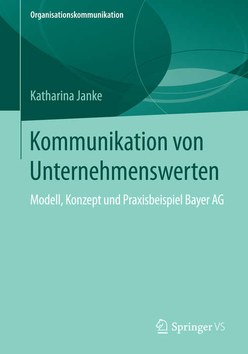 Book cover of Kommunikation von Unternehmenswerten: Modell, Konzept und Praxisbeispiel Bayer AG (2015) (Organisationskommunikation)