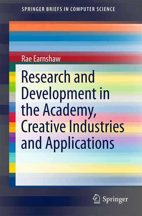 Book cover of Research and Development in the Academy, Creative Industries and Applications (SpringerBriefs in Computer Science)