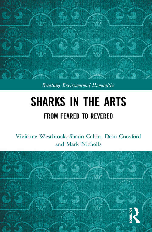 Book cover of Sharks in the Arts: From Feared to Revered (Routledge Environmental Humanities)
