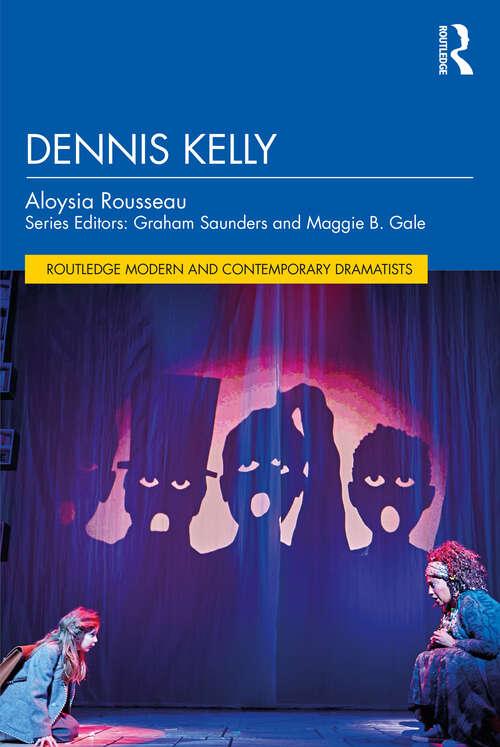 Book cover of Dennis Kelly (Routledge Modern and Contemporary Dramatists)