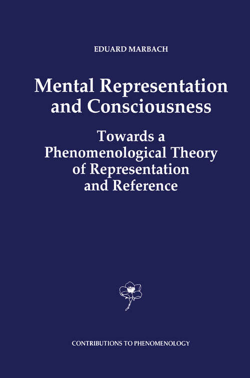 Book cover of Mental Representation and Consciousness: Towards a Phenomenological Theory of Representation and Reference (1993) (Contributions to Phenomenology #14)