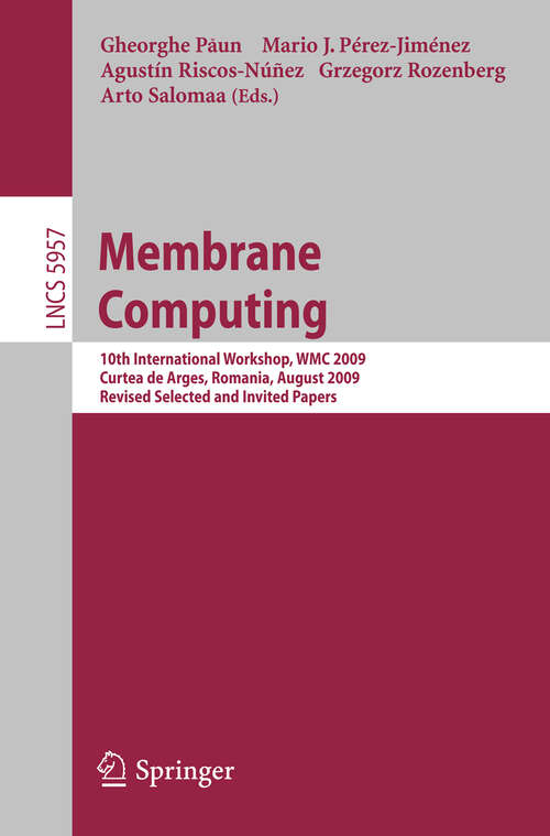 Book cover of Membrane Computing: 10th International Workshop, WMC 2009, Curtea de Arges, Romania, August 24-27, 2009. Revised Selected and Invited Papers (2010) (Lecture Notes in Computer Science #5957)