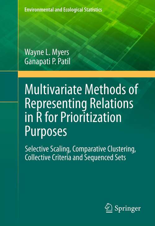 Book cover of Multivariate Methods of Representing Relations in R for Prioritization Purposes: Selective Scaling, Comparative Clustering, Collective Criteria and Sequenced Sets (2012) (Environmental and Ecological Statistics #6)