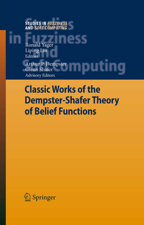 Book cover of Classic Works of the Dempster-Shafer Theory of Belief Functions (2008) (Studies in Fuzziness and Soft Computing #219)