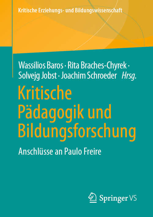 Book cover of Kritische Pädagogik und Bildungsforschung: Anschlüsse an Paulo Freire (2024) (Kritische Erziehungs- und Bildungswissenschaft)