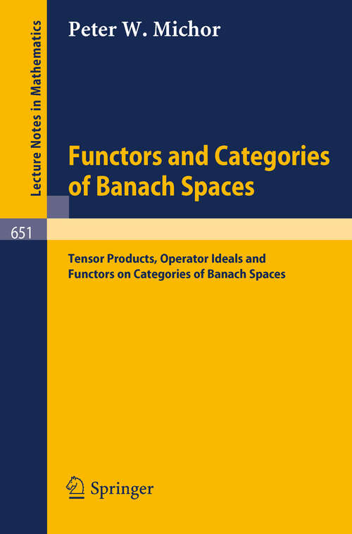 Book cover of Functors and Categories of Banach Spaces: Tensor Products, Operator Ideals and Functors on Categories of Banach Spaces (1978) (Lecture Notes in Mathematics #651)