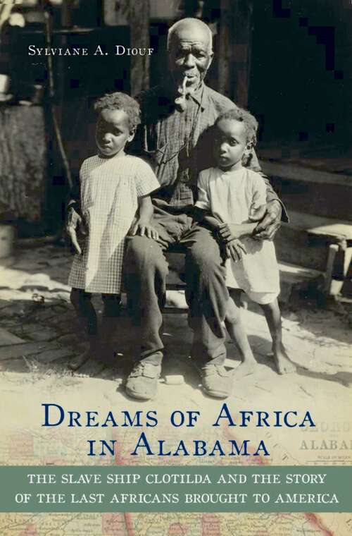 Book cover of Dreams of Africa in Alabama: The Slave Ship Clotilda and the Story of the Last Africans Brought to America
