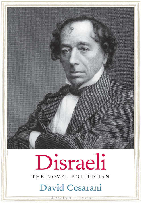 Book cover of Disraeli: The Novel Politician (Jewish Lives)