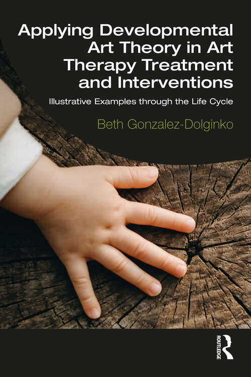 Book cover of Applying Developmental Art Theory in Art Therapy Treatment and Interventions: Illustrative Examples through the Life Cycle