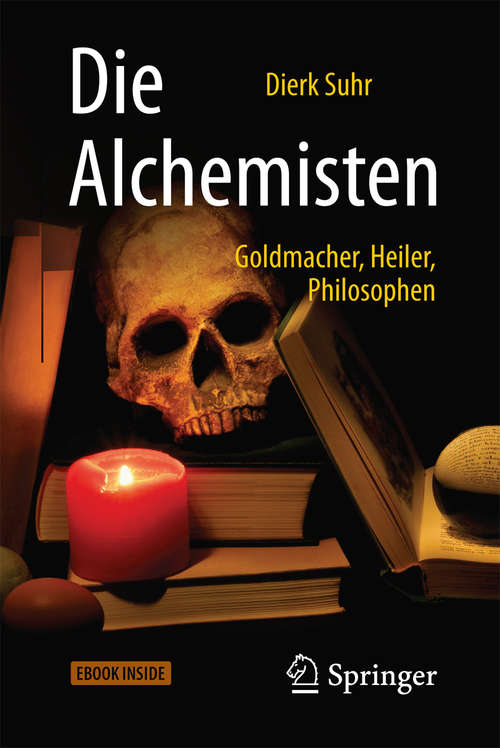 Book cover of Die Alchemisten: Goldmacher, Heiler, Philosophen