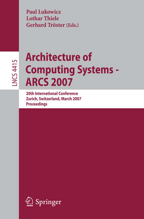 Book cover of Architecture of Computing Systems - ARCS 2007: 20th International Conference, Zurich, Switzerland, March 12-15, 2007, Proceedings (2007) (Lecture Notes in Computer Science #4415)