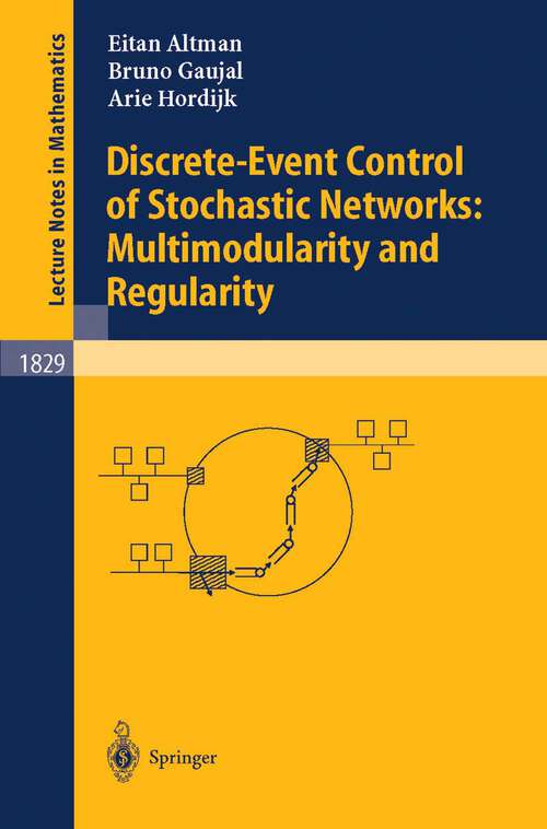 Book cover of Discrete-Event Control of Stochastic Networks: Multimodularity and Regularity (2003) (Lecture Notes in Mathematics #1829)