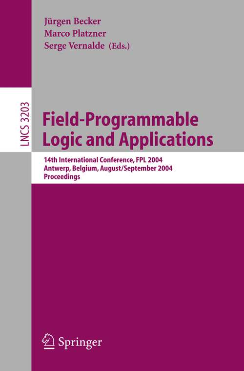 Book cover of Field Programmable Logic and Application: 14th International Conference , FPL 2004, Leuven, Belgium, August 30-September 1, 2004, Proceedings (2004) (Lecture Notes in Computer Science #3203)