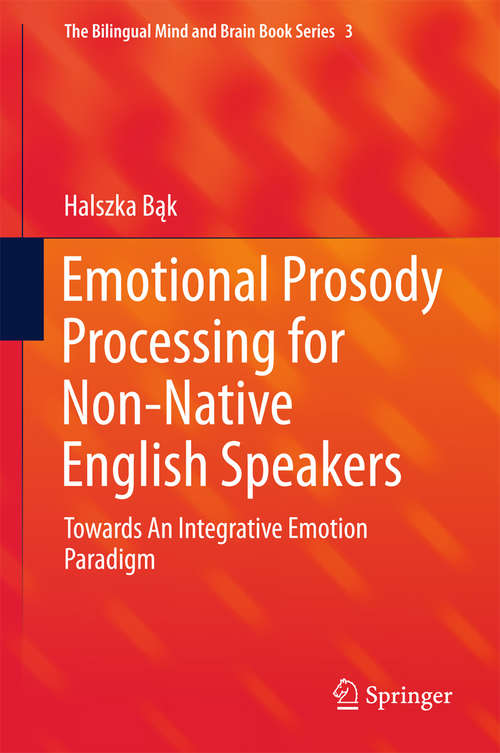Book cover of Emotional Prosody Processing for Non-Native English Speakers: Towards An Integrative Emotion Paradigm (1st ed. 2016) (The Bilingual Mind and Brain Book Series #3)