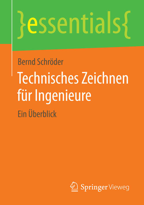 Book cover of Technisches Zeichnen für Ingenieure: Ein Überblick (2014) (essentials)