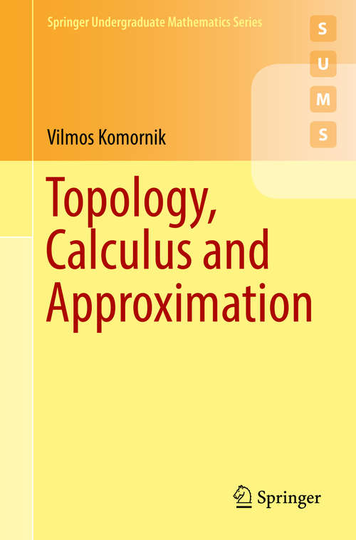 Book cover of Topology, Calculus and Approximation (Springer Undergraduate Mathematics Series)