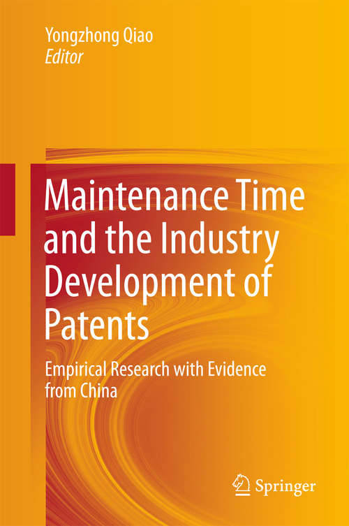 Book cover of Maintenance Time and the Industry Development of Patents: Empirical Research with Evidence from China