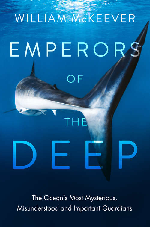 Book cover of Emperors of the Deep: The Ocean's Most Mysterious, Most Misunderstood, And Most Important Guardians