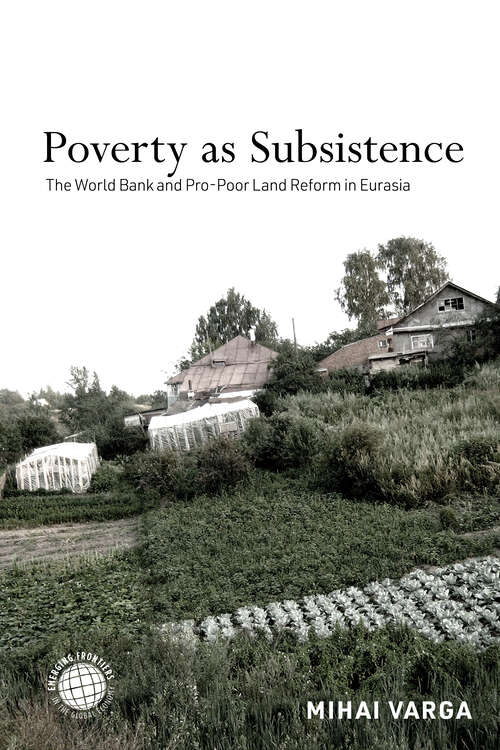 Book cover of Poverty as Subsistence: The World Bank and Pro-Poor Land Reform in Eurasia (Emerging Frontiers in the Global Economy)
