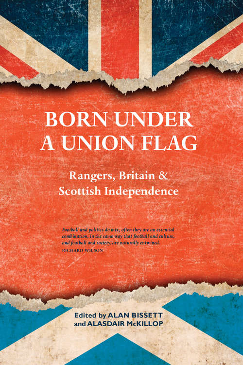 Book cover of Born Under a Union Flag: Rangers, the Union and Scottish Independence