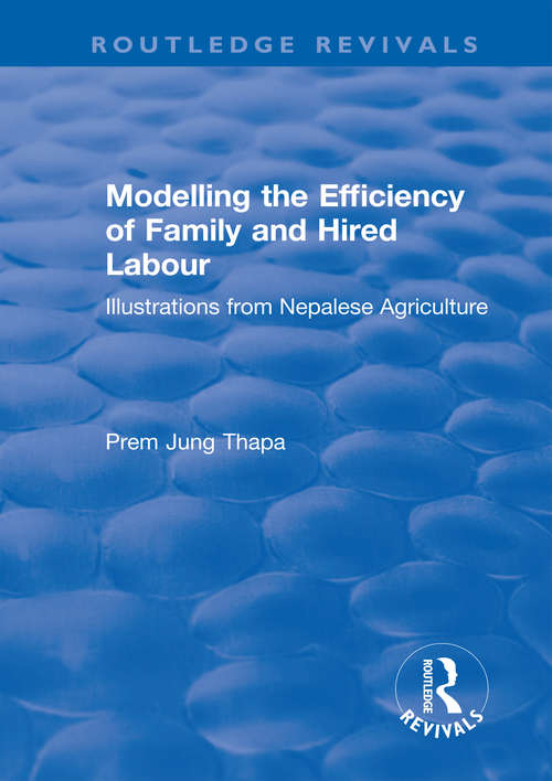 Book cover of Modelling the Efficiency of Family and Hired Labour: Illustrations from Nepalese Agriculture (Routledge Revivals)