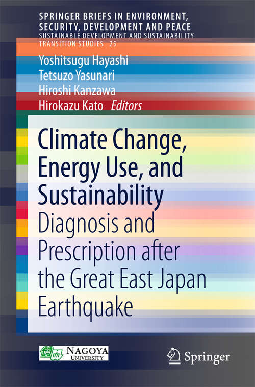 Book cover of Climate Change, Energy Use, and Sustainability: Diagnosis and Prescription after the Great East Japan Earthquake (1st ed. 2016) (SpringerBriefs in Environment, Security, Development and Peace #25)