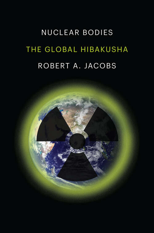 Book cover of Nuclear Bodies: The Global Hibakusha