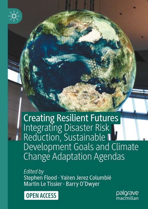 Book cover of Creating Resilient Futures: Integrating Disaster Risk Reduction, Sustainable Development Goals and Climate Change Adaptation Agendas (1st ed. 2022)