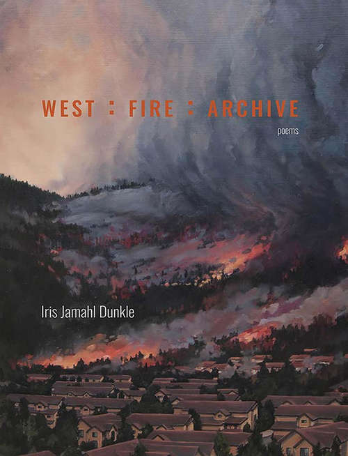 Book cover of West: Fire : Archive (Mountain West Poetry Series)