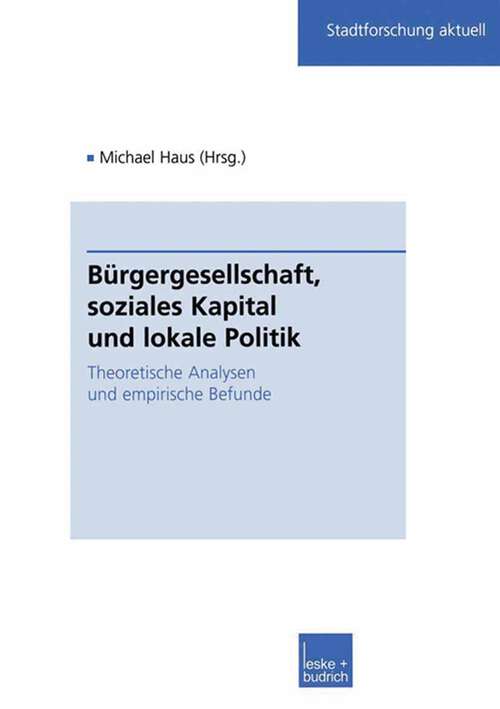 Book cover of Bürgergesellschaft, soziales Kapital und lokale Politik: Theoretische Analysen und empirische Befunde (2002) (Stadtforschung aktuell #86)