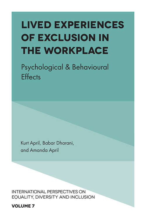 Book cover of Lived Experiences of Exclusion in the Workplace: Psychological & Behavioural Effects (International Perspectives on Equality, Diversity and Inclusion #7)